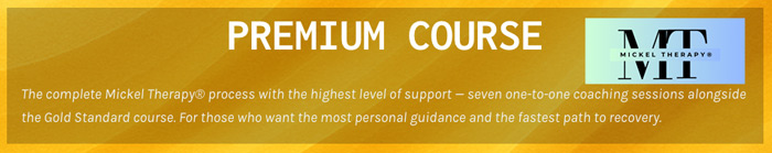 The complete Mickel Therapy® process with the highest level of support — seven one-to-one coaching sessions alongside the Gold Standard course. For those who want the most personal guidance and the fastest path to recovery.