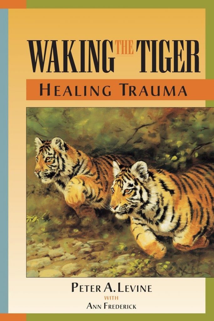 Waking the Tiger: Healing Trauma by Peter A. Levine