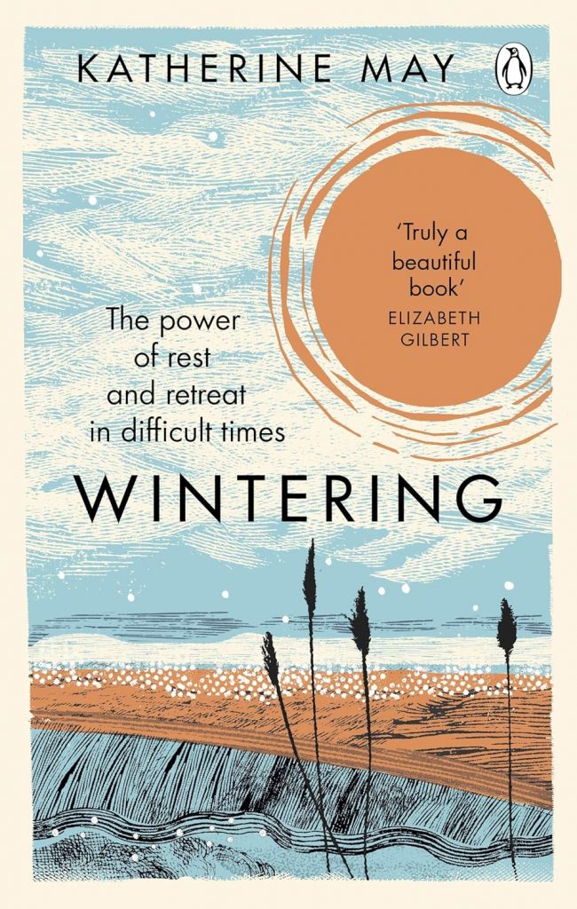 Wintering: The Power of Rest and Retreat in Difficult Times by Katherine May